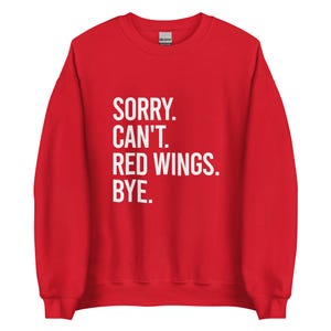Sorry Can&#39;t Red Wings Bye - Detroit Red Wings Fan Sweatshirt