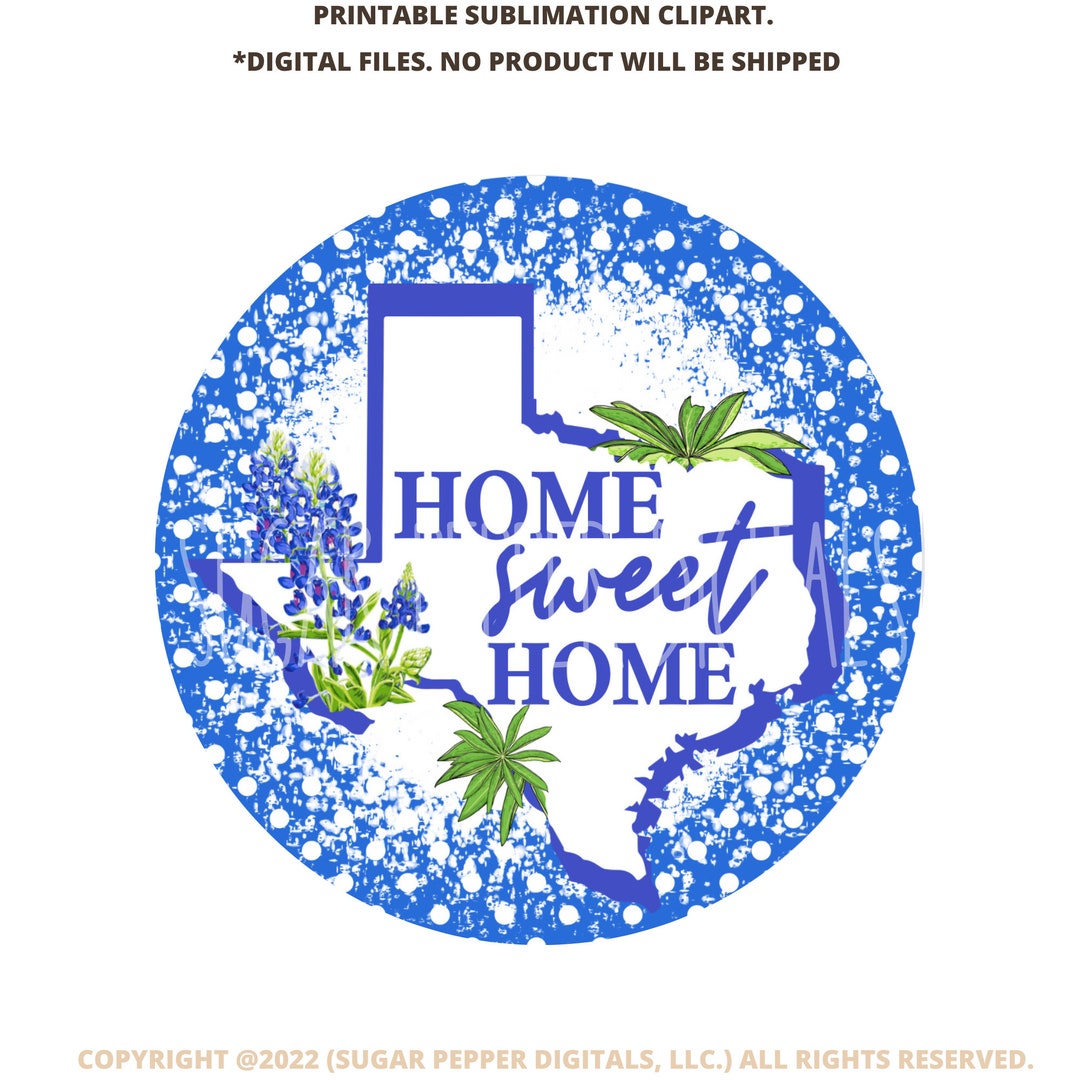 Home Sweet Home Texas Sublimation Graphic, Round Printable
