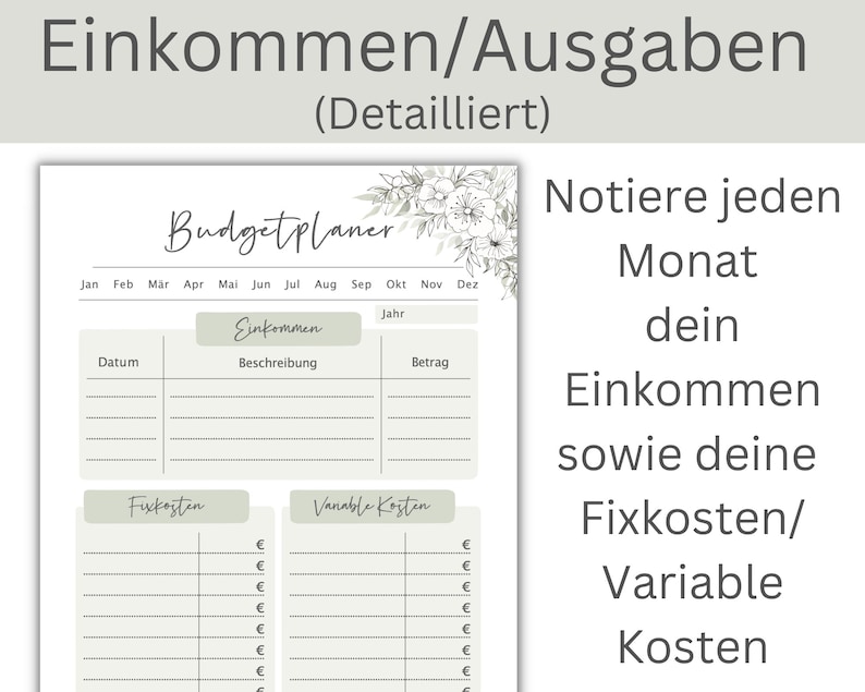 May include: A printable budget planner with a floral design. The planner includes sections for income, fixed costs, and variable costs. The text on the page reads "Einkommen/Ausgaben (Detailliert)" and "Budgetplaner".