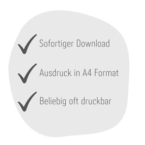 May include: A white checklist with three checkmarks and the following text: "Sofortiger Download", "Ausdruck in A4 Format", "Beliebig oft druckbar"