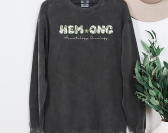 Floral Hem Onc Nurse Sweatshirt, Hem Onc Nurse Shirt, Hematology Oncology Nurse Shirt, Hem Onc Nurse Gift, Nurse Week Appreciation Tee Q087