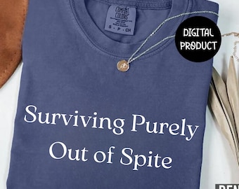 Surviving Purely Out Of Spite Png, Sarcastic Sublimation Design, Trendy Quote Png, Funny Png Clipart, Instant Download, Motivational Png