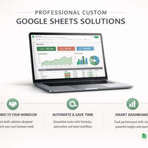 May include: A silver laptop displays a Google Sheets interface with charts and data. The text "PROFESSIONAL CUSTOM GOOGLE SHEETS SOLUTIONS" is at the top. Below are icons and text: "TAILORED TO YOUR WORKFLOW", "AUTOMATE & SAVE TIME", and "SMART DASHBOARDS".