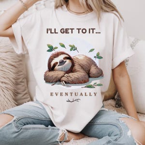 I&#39;ll Get to It... Eventually PNG Lazy Sloth Sublimation Digital Design funny animal art, procrastination humor, cute sloth png