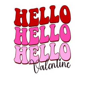 May include: A graphic design with the words "HELLO HELLO HELLO Valentine" in a retro font. The word "HELLO" is stacked three times in red and pink hues, with "Valentine" in black script below.
