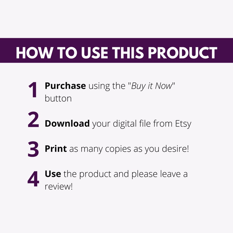 Pu&ograve; includere: Una grafica viola e bianca con quattro passaggi numerati su come utilizzare un prodotto digitale. I passaggi sono: 1. Acquista usando il pulsante "Acquista ora", 2. Scarica il tuo file digitale da Etsy, 3. Stampa tutte le copie che desideri!, 4. Utilizza il prodotto e lascia una recensione!