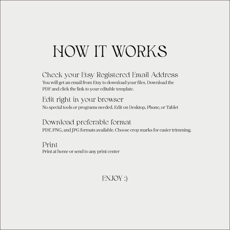 May include: A beige graphic with the text "HOW IT WORKS" in a decorative font. The text explains how to download and edit a template from Etsy, including checking your email, editing in a browser, downloading formats, and printing. The image ends with "ENJOY :)