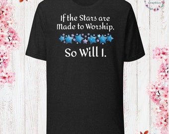 If the Stars are Made to Worship, So Will I Shirt God Lover Shirt Church Shirt Christian Jesus Lover Shirt Christian Apparel Jesus Apparel