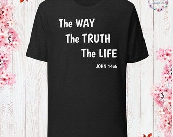 The Way The Truth The Life T-Shirt God Lover Shirt Church Shirt Christian Jesus Lover Shirt Christian Apparel Jesus Apparel