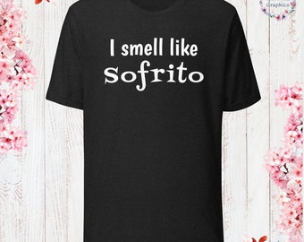 I smell like Sofrito T-Shirt Sarcastic Shirt Funny Sayings Shirt Sarcasm Gift Funny Sarcastic Shirt