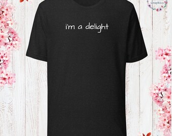I’m a Delight Shirt Sarcastic Shirt Funny Sayings Shirt Sarcasm Gift Funny Sarcastic Shirt Gift For Her Gift For Him