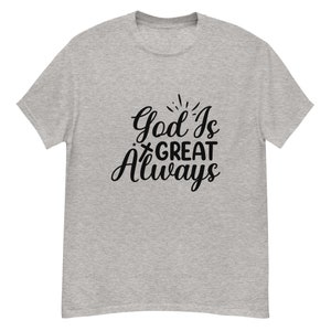 God is Great Always Men's Classic Tee (Light Colors) Christian T-Shirts, Religious Shirt, Jesus T-Shirt, Inspirational T-Shirt, Faith Shirt