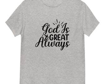 God is Great Always Men's Classic Tee (Light Colors) Christian T-Shirts, Religious Shirt, Jesus T-Shirt, Inspirational T-Shirt, Faith Shirt