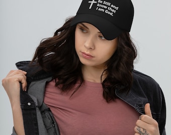 Be Still and Know that I am God Dad Hat - Christian Hat, God, Church, Faith, Pray, Grace, Bible Verse, Jesus Hat, Inspirational Dad Hat