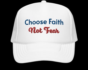 Choose Faith Not Fear Trucker Cap - Christian Hat, God, Church, Faith, Pray, Grace, Bible Verse, Jesus Hat, Inspirational Dad Hat