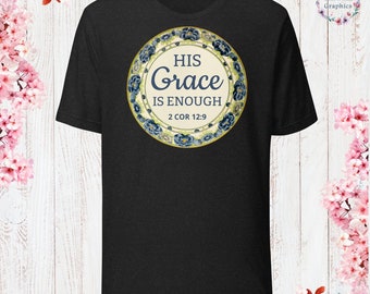 2 COR 12:9 His Grace is Enough T-Shirt God Lover Shirt Church Shirt Christian Jesus Lover Shirt Christian Apparel Jesus Apparel
