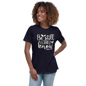 Be Still and Know Women's Relaxed T-Shirt (Dark Colors) Christian T-Shirts, Religious Shirt, Jesus T-Shirt, Faith Shirt, Bible Verse Tee