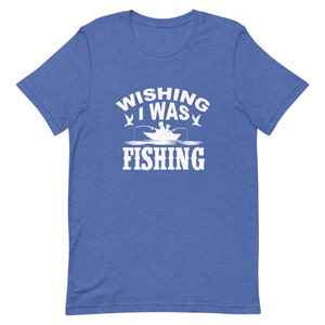 Wishing I Was Fishing Unisex T-Shirt - Fishing Shirt, Fish On, Fishing Shirts Men, Gifts for Husband, Mom Shirt, Fishing T-Shirts