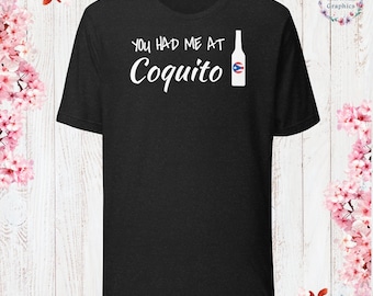 You Had Me at Coquito T-Shirt Sarcastic Shirt Funny Sayings Shirt Sarcasm Gift Funny Sarcastic Shirt