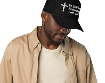 Be Still and Know that I am God Trucker Cap - Christian Hat, Jesus Hat, Inspirational Dad Mom Hat, Jesus Christ Embroidered Cap