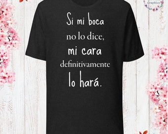 Si Mi Boca No Lo Dice, Mi Cara Definitivamente Lo Hará T-Shirt Sarcastic Shirt Funny Sayings Shirt Sarcasm Gift Funny Sarcastic Shirt