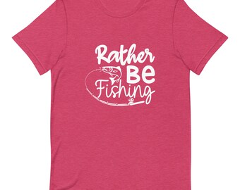 Rather Be Fishing Unisex T-Shirt - Fishing Shirt, Fish On, Fishing Shirts Men, Gifts for Husband, Dad Shirt, Fishing T-Shirts