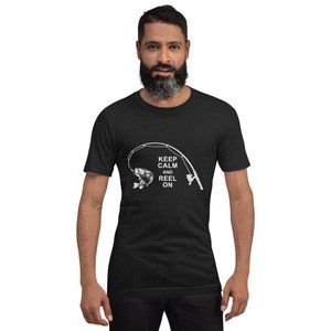 Keep Calm and Reel On Unisex T-Shirt - Fishing Shirt, Fish On, Fishing Shirts Men, Gifts for Husband, Men&#39;s Graphic Tees, Fishing T-Shirts