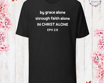 EPH 2:8 In Christ Alone T-Shirt God Lover Shirt Church Shirt Christian Jesus Lover Shirt Christian Apparel Jesus Apparel