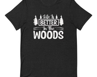 Life is Better in the Woods Unisex T-Shirt - Deer Hunting Shirt, Hunter Shirt, Gift for Hunter, Hunting Shirt, Deer Hunting, Hunting Gift