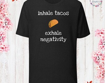Inhale Tacos Exhale Negativity Shirt Sarcastic Shirt Funny Sayings Shirt Sarcasm Gift Funny Sarcastic Shirt Gift For Her Gift For Him