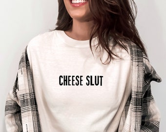 Funny Meme Shirt | Unisex Weirdcore | Cheese Slut | Shirts That Go Hard | Ironic Shirt | Gen Z Shirt | Silly Y2K Clothes | Foodie Tshirt