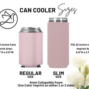 May include: Pink can coolers in regular and slim sizes. The regular size fits 12-ounce cans with an imprint area of 2.75"H x 3.0"W. The slim size fits 12-ounce slim cans with an imprint area of 4.0"H x 2.75"W. The coolers are made of 4mm collapsible foam.