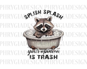 Splash Splash Your Opinion Is Trash Png , Funny Raccoon Sublimation Design , Funny Quote Design Png , Dopamine Shirt Design , Humour Saying