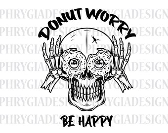 Donut Worry Be Happy Svg Png , Donut Svg , Doughnut Svg , Skeleton Hand Svg , Skull Svg , Skeleton Svg , Donut Clipart , Donut Shirt Svg