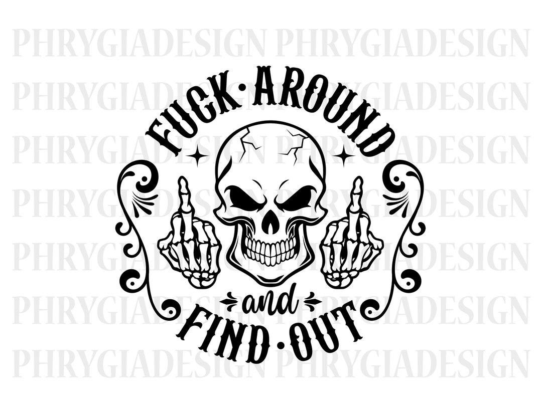 Fuck Around and Find Out Svg , Skull Middle Finger Svg , Sarcastic Svg , Skull Svg , Skeleton