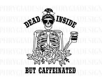 Dead Inside But Caffeinated Svg Png , Mom Skull Svg , Skeleton Svg , Dead Inside Svg , Halloween Svg , Caffeinated Svg , Coffee Lover Svg