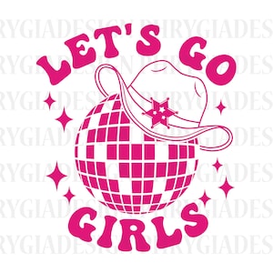 Lets Go Girls Svg , Disco Cowgirl Svg , Cowgirl Hat Svg , Lets Go Girl Western Svg , Lets Go Girls Shirt Svg , Digital Download