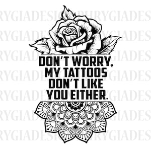 Don&#39;t Worry My Tattoos Dont Like You Either Svg , Tattoo Shirt Svg , Funny Tattoo Svg , Digital Download , Instant Download