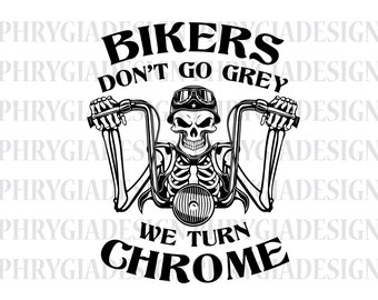 Bikers Don't Go Grey We Turn Chrome Svg , Motorcycle Svg , Biker Shirt Svg , Skull Biker Svg , Biker Svg , Instant Download