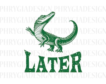 Later Gator Png , Later Gator Shirt , Funny Alligator Png , Florida Png , Sarcastic Animal Shirt , Digital Download , Instant Download
