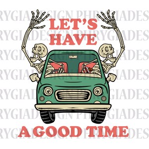 Let&#39;s Have A Good Time Svg , Funny Skeleton Svg , Skeleton Shirt Svg , Skeleton Svg , Skull Svg , Skeleton Driving Car Svg , Drive Car Svg
