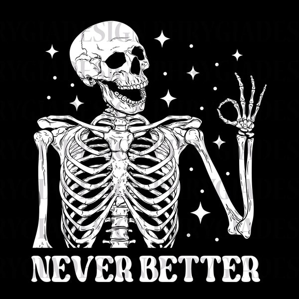 Never Better Skeleton Svg Png , Halloween Svg , Trick Or Treat Svg , Funny Skeleton Svg , Halloween Png , Never Better Svg , Skeleton Svg