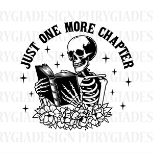 May include: Black and white illustration of a skeleton reading a book with the text "Just one more chapter" in a circle around the skeleton. The skeleton is sitting with its legs crossed and has a floral design behind it.