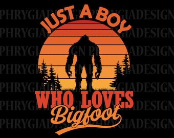 Just A Boy Who Loves Bigfoot Svg Png , Bigfoot Svg , Yeti Svg , Bigfoot Shirt  , Digital Download , Instant Download
