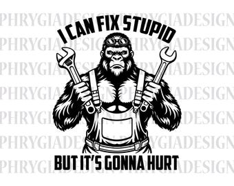 I Can Fix Dumme SVG, Gorilla Mechaniker SVG, sarkastische Gorilla SVG, lustiges Zitat, Erwachsenen Humor
