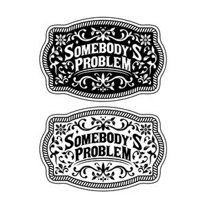 Puede incluir: Dos hebillas de cinturón en blanco y negro con el texto "SOMEBODY'S PROBLEM" en una fuente decorativa. Las hebillas tienen un borde tipo cuerda y adornos florales. El diseño es vintage y audaz.