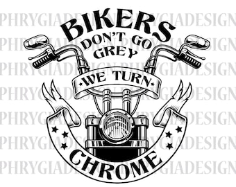 Bikers Don't Go Grey We Turn Chrome Svg Png , Motorcycle Svg , Motorcycle Shirt Svg , Biker Svg , Biker T-Shirt , Digital Download