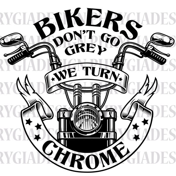 Bikers Don't Go Grey We Turn Chrome Svg Png , Motorcycle Svg , Motorcycle Shirt Svg , Biker Svg , Biker T-Shirt , Digital Download