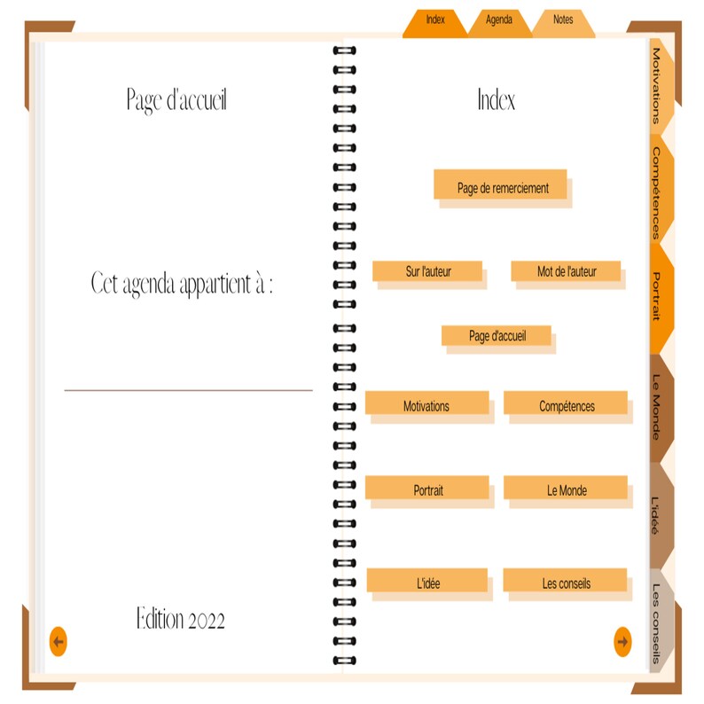 May include: A blank agenda page with the text "Page d'accueil" at the top and "Cet agenda appartient &agrave;:" below. The bottom of the page says "Edition 2022". The right side of the page has an index with the headings "Index", "Agenda", and "Notes". The index lists the following topics: "Page de remerciement", "Sur l'auteur", "Mot de l'auteur", "Page d'accueil", "Motivations", "Comp&eacute;tences", "Portrait", "Le Monde", "L'id&eacute;e", and "Les conseils".