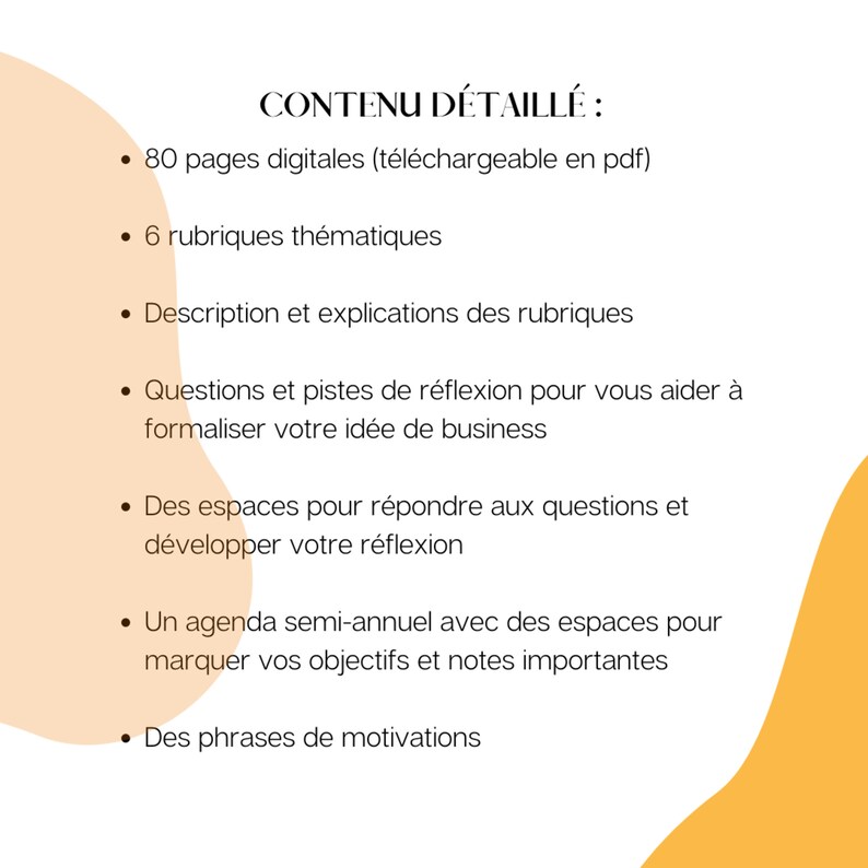 May include: A yellow and orange graphic with the text "CONTENU D&Eacute;TAILL&Eacute;:" and a list of bullet points describing the contents of a digital product. The bullet points include: 80 pages, 6 rubrics, descriptions, questions, spaces for reflection, a semi-annual agenda, and motivational phrases.